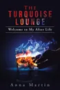 The Turquoise Lounge. Welcome to My After Life - Anna Martin
