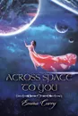 Across Space to You. Book 1 of the Across Space Trilogy - Emma Curry