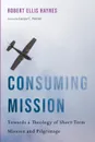 Consuming Mission - Robert Ellis Haynes