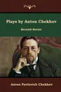 Plays by Anton Chekhov, Second Series - Anton Pavlovich Chekhov