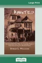 Haunted. The Incredible True Story of a Canadian Family's Experience Living in a Haunted House (16pt Large Print Edition) - Dorah L. Williams