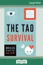 The Tao of Survival. Skills to Keep You Alive (16pt Large Print Edition) - James Morgan Ayres