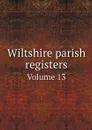 Wiltshire parish registers. Volume 13 - William Phillimore Watts Phillimore