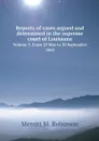 Reports of cases argued and determined in the supreme court of Louisiana. Volume 5. From 29 May to 30 September 1843 - Merritt M. Robinson