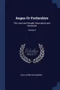 Angus Or Forfarshire. The Land and People, Descriptive and Historical; Volume 5 - Alex Johnston Warden