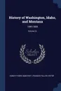History of Washington, Idaho, and Montana. 1845-1889; Volume 31 - Hubert Howe Bancroft, Frances Fuller Victor