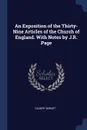 An Exposition of the Thirty-Nine Articles of the Church of England. With Notes by J.R. Page - Gilbert Burnet