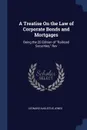 A Treatise On the Law of Corporate Bonds and Mortgages. Being the 2D Edition of 