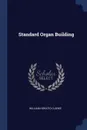 Standard Organ Building - William Horatio Clarke