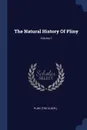 The Natural History Of Pliny; Volume 1 - Pliny (the Elder.)
