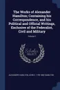 The Works of Alexander Hamilton; Containing his Correspondence, and his Political and Official Writings, Exclusive of the Federalist, Civil and Military; Volume 2 - Alexander Hamilton, John C. 1792-1882 Hamilton