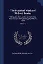 The Practical Works of Richard Baxter. With a Life of the Author and a Critical Examination of His Writings by William Orme; Volume 17 - William Orme, Richard Baxter