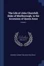 The Life of John Churchill, Duke of Marlborough, to the Accession of Queen Anne; Volume 1 - Viscount Garnet Wolseley Wolseley
