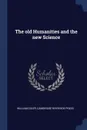 The old Humanities and the new Science - William Osler, Cambridge Riverside Press