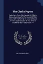 The Clarke Papers. Selections From The Papers Of William Clarke, Secretary To The Council Of The Army, 1647-1649, And To General Monck And The Commanders Of The Army In Scotland, 1651-1660, Issue 54 - Sir William Clarke