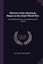 History of the American Negro in the Great World War. His Splendid Record in the Battle Zones of Europe - William Allison Sweeney