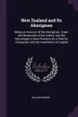 New Zealand and Its Aborigines. Being an Account of the Aborigines, Trade, and Resources of the Colony; and the Advantages It Now Presents As a Field for Emigration and the Investment of Capital - William Brown