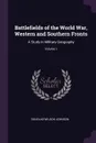 Battlefields of the World War, Western and Southern Fronts. A Study in Military Geography; Volume 1 - Douglas Wilson Johnson