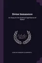 Divine Immanence. An Essay On the Spiritual Significance of Matter - John Richardson Illingworth