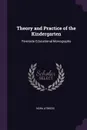 Theory and Practice of the Kindergarten. Riverside Educational Monographs - Nora Atwood