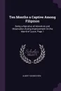 Ten Months a Captive Among Filipinos. Being a Narrative of Adventure and Observation During Imprisonment On the Island of Luzon, Page 1 - Albert Sonnichsen