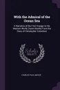 With the Admiral of the Ocean Sea. A Narrative of the First Voyage to the Western World, Drawn Mainly From the Diary of Christopher Columbus - Charles Paul MacKie