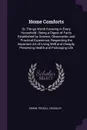 Home Comforts. Or, Things Worth Knowing in Every Household : Being a Digest of Facts Established by Science, Observation and Practical Experience, Respecting the Important Art of Living Well and Cheaply, Preserving Health and Prolonging Life - Edwin Troxell Freedley