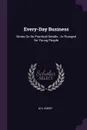 Every-Day Business. Notes On Its Practical Details : Ar Rranged for Young People - M S. Emery