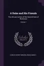 A Duke and His Friends. The Life and Letters of the Second Duke of Richmond; Volume 1 - Charles Henry Gordon-Lennox March