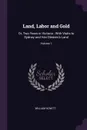 Land, Labor and Gold. Or, Two Years in Victoria : With Visits to Sydney and Van Diemen's Land; Volume 1 - William Howitt