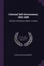Colonial Self-Government, 1652-1689. Volume 5 Of American Nation: A History - Charles McLean Andrews