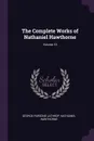 The Complete Works of Nathaniel Hawthorne; Volume 10 - George Parsons Lathrop, Hawthorne Nathaniel