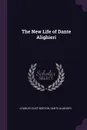The New Life of Dante Alighieri - Charles Eliot Norton, Dante Alighieri
