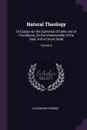 Natural Theology. Or Essays On the Existence of Deity and of Providence, On the Immateriality of the Soul, and a Future State; Volume 2 - Alexander Crombie