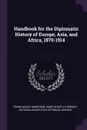 Handbook for the Diplomatic History of Europe, Asia, and Africa, 1870-1914 - Frank Maloy Anderson, Amos Shartle Hershey