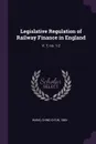 Legislative Regulation of Railway Finance in England. V. 7, no. 1-2 - Ching-ch'un Wang