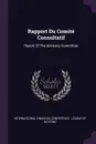 Rapport Du Comite Consultatif. Report Of The Advisory Committee - International Financial Conference