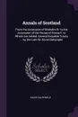 Annals of Scotland. From the Accession of Malcolm Iii. to the Accession of the House of Stewart. to Which Are Added, Several Valuable Tracts ... by the Late Sir David Dalrymple, - David Dalrymple