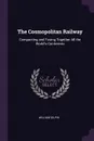 The Cosmopolitan Railway. Compacting and Fusing Together All the World's Continents - William Gilpin