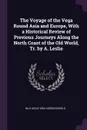 The Voyage of the Vega Round Asia and Europe, With a Historical Review of Previous Journeys Along the North Coast of the Old World, Tr. by A. Leslie - Nils Adolf Erik Nordenskiöld