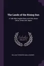 The Lands of the Rising Sun. A Talk With English Boys and Girls About China, Corea and Japan - William Theodore Aquila Barber