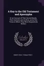 A Key to the Old Testament and Apocrypha. Or an Account of Their Several Books, Their Contents and Authors, and of the Times in Which They Were Respectively Written - Robert Gray, Thomas Percy