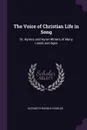 The Voice of Christian Life in Song. Or, Hymns and Hymn-Writers of Many Lands and Ages - Elizabeth Rundle Charles
