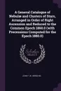 A General Catalogue of Nebulae and Clusters of Stars, Arranged in Order of Right Ascension and Reduced to the Common Epoch 1860.0 (with Precessions Computed for the Epoch 1880.0) - John F. W. Herschel