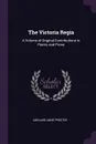 The Victoria Regia. A Volume of Original Contributions in Poetry and Prose - Adelaide Anne Procter