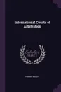 International Courts of Arbitration - Thomas Balch