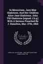 In Memoriam, Jane May Gladstone, And Her Children Alice Jane Gladstone, John Tilt Gladstone .signed J.h.g... With A Sermon Preached By J. Hamilton, Mar. 27th, 1864 - John Hall Gladstone, James Hamilton