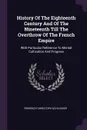 History Of The Eighteenth Century And Of The Nineteenth Till The Overthrow Of The French Empire. With Particular Reference To Mental Cultivation And Progress - Friedrich Christoph Schlosser