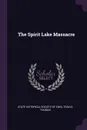 The Spirit Lake Massacre - Thomas Teakle