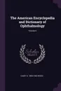 The American Encyclopedia and Dictionary of Ophthalmology; Volume 6 - Casey A. 1856-1942 Wood